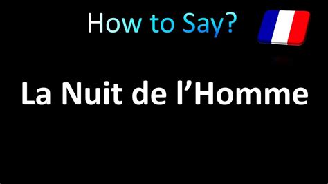 How to pronounce La nuit de l'homme in French.